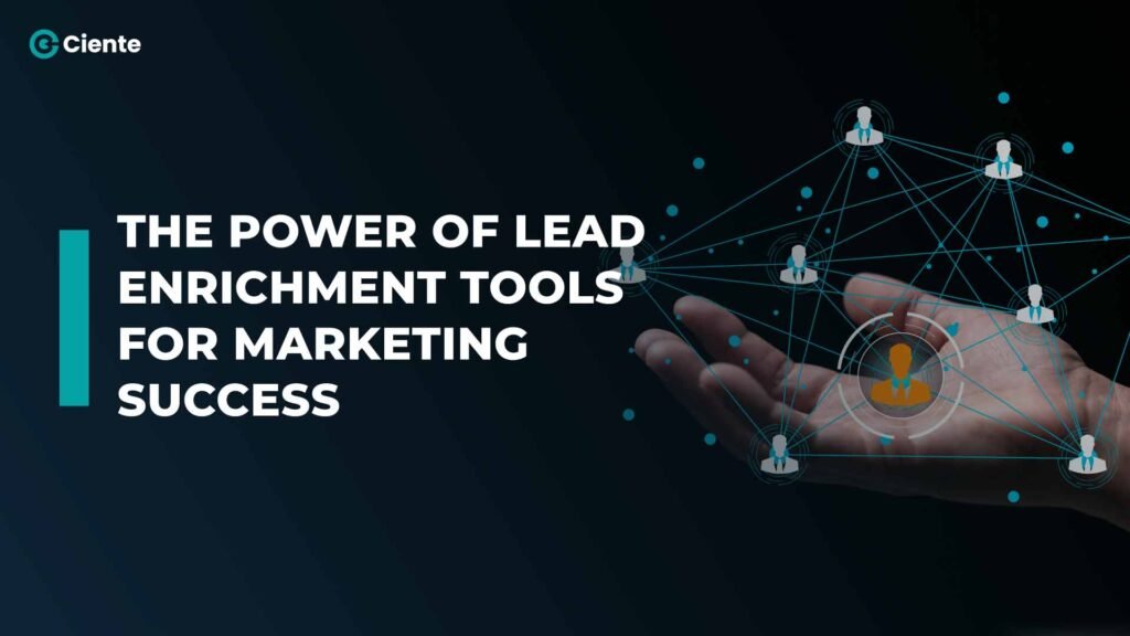 The Power of Lead Enrichment Tools for Marketing Success